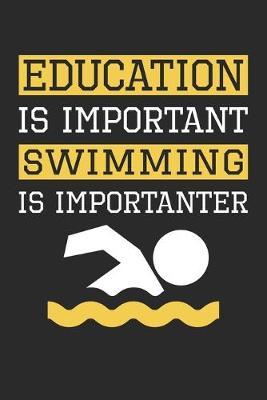 Education is Important Swimming Is Importanter - Swimming Training Journal - Swimming Notebook - Gift for Swimmer: Unruled Blank Journey Diary, 110 blank pages, 6x9 (15.2 x 22.9 cm)