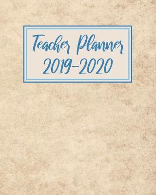 Teacher Planner 2019-2020: Daily Organizer For Lesson Planning Academic Year