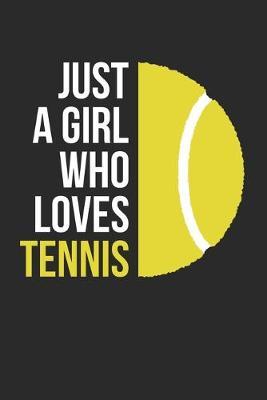 Just A Girl Who Loves Tennis Training Journal - Gift for Tennis Player - Tennis Notebook - Tennis Diary: Unruled Blank Journey Diary, 110 blank pages, 6x9 (15.2 x 22.9 cm)