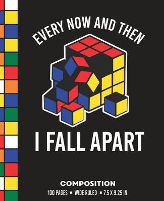 Every Now and Then I Fall Apart Composition: Wide Ruled Broken Rubik Cube Writing Notebook