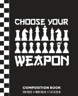 Choose Your Weapon Composition Book: Wide Ruled Hidden Chess Ninja Pawn, Blank Writing Notebook