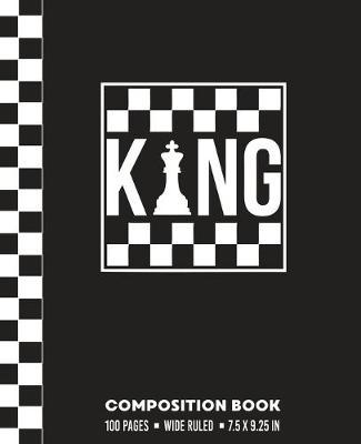 King Composition Book: Wide Ruled Chess Board With King Piece Blank Writing Notebook