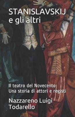STANISLAVSKIJ e gli altri: Il teatro del Novecento Una storia di attori e registi