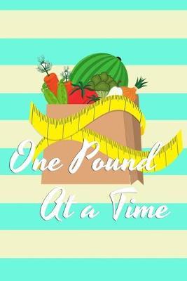 One Pound at a Time: Weight Loss Journal Fitness Planner Food Diary Workout Tracker for Weight loss Health Wellness Gyms Mindful Eating Women (6 x9 )