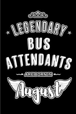 Legendary Bus Attendants are born in August: Blank Lined Bus Attendant Journal Notebooks Diary as Appreciation, Birthday, Welcome, Farewell, Thank You, Christmas, Graduation gifts. ( Alternative to Birthday card )