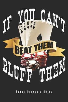 If You Can't Beat Them Bluff Them: Poker & Gluckspiel Notizbuch Planer Tagebuch Schreibheft - Geschenk Fur Pokerspieler & Las Vegas Casino Fans (15,2 x 22.9 cm, 6  x 9 , 120 Seiten, Liniert) Zu Geburtstag & Weihnachten