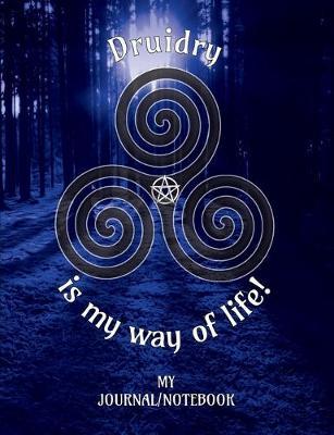 Druidry is my way of Life! - My Journal/Notebook: Write in this Notebook/Journal - College Lined 150 pages 7.44  x 9.69  - Spirals Blue Cover