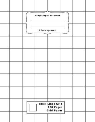 Graph Paper Notebook 1 inch squares: Thick Lines Grid 100 Pages Grid Paper Composition 1  Grid Lines Ruled Perfect Binding 8.5  x 11  School Journal For Math Science