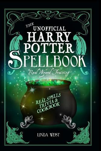 The Unofficial Harry Potter Spell Book: All 200 Spells From the Books and Movies, Cookbook and Guide to Doing Real Spells in the Muggle World