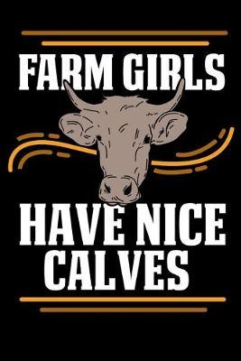Farm Girls Have Nice Calves: Perfect gift for farm girl friend or family handy pocket size notebook