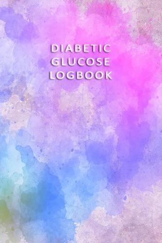 Diabetic Glucose Log book: Blood Sugar Monitoring Book - Portable 6x9 - Daily Reading for 52 Weeks - Before & After for Breakfast, Lunch, Dinner, Bedtime and 2 Snacks - Daily Notes - Cute Watercolor