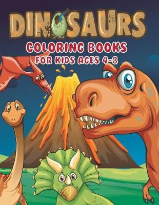 dinosaur coloring books for kids ages 4-8: Dinosaur Coloring Book for Boys, Girls, Toddlers, Preschoolers, Great Gift for Boys & Girls, Ages 4-8