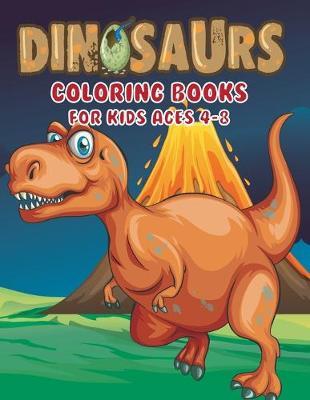 dinosaur coloring books for kids ages 4-8: Dinosaur Coloring Book for Boys, Girls, Toddlers, Preschoolers, Great Gift for Boys & Girls, Ages 4-8