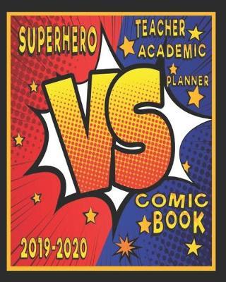 Superhero VS Comic Book Teacher Academic Planner 2019-2020: Super Hero And Comic Book Teacher School Lesson Plan Organizer - 8 x 10 Inch Notebook - 150 Pages