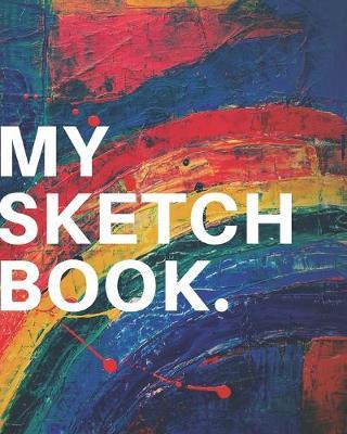 My Sketch Book.: A Large Journal With Blank Paper For Drawing And Sketching