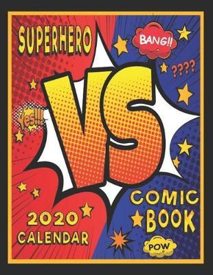 Superhero VS Comic Book 2020 Calendar: Comic Book and Superhero 2020 Planner with Daily, Weekly and Monthly View - 8. 5 x 11 Inch Notebook Organizer