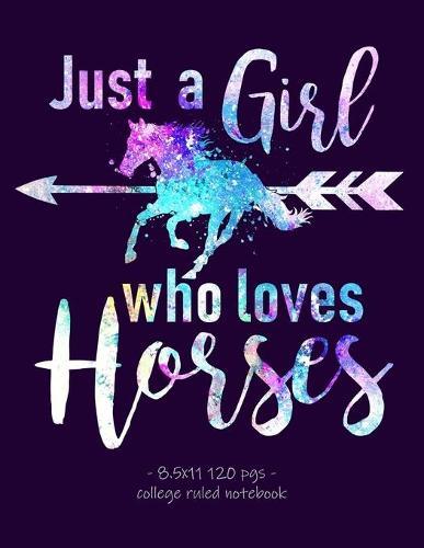 Just a Girl Who Loves Horses: School Notebook Equestrian Rider Gift 8.5x11 College Ruled