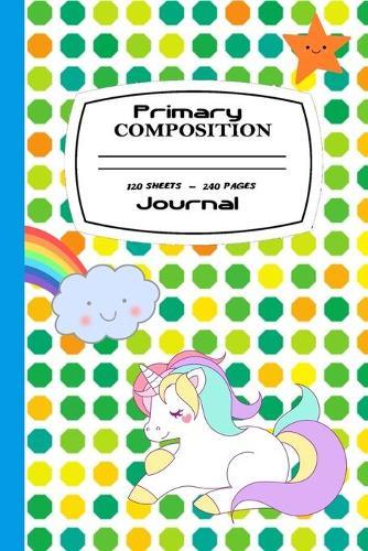 Primary Composition Book: Grades K - 6 Polka Dots Happy Unicorn