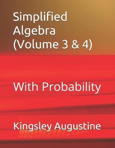 Simplified Algebra (Volume 3 and 4): With Probability