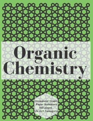 Organic Chemistry: Hexagonal Graph Paper Notebook for Drawing Organic Chemistry Structures Small Grid, Perfect for Chemistry Students