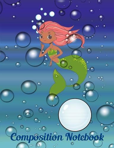 Composition Notebook: Pretty little mermaid in a sea of bubbles