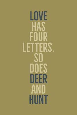 Love Has Four: Letters, So Does Deer And Hunt! Novelty Deer Hunting Saying - Lined Notebook Journal