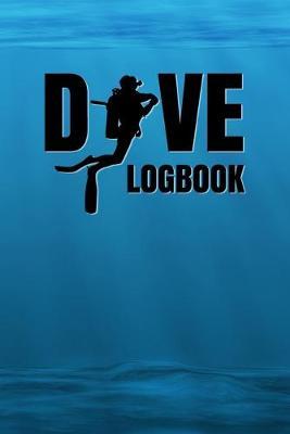 Dive Logbook: Premium Scuba Diving Logbook - Diver Journal - 6  x 9  - 110 Pages - Underwater Ocean Blue Cover