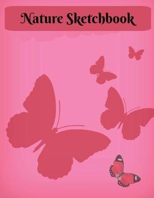 Nature Sketchbook: Doodle Draw or Color Your Way With Nature's Beauty & Butterflies