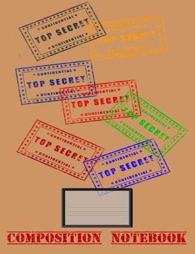 Composition Notebook: Top Secret stamped all over the cover