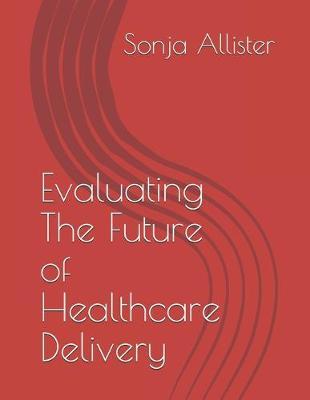 Evaluating The Future of Healthcare Delivery