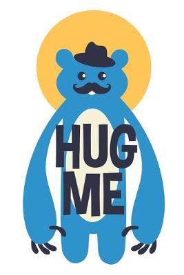 Hug Me: Cute Bear with Mustache, Blank Lined Journal - 6 x 9 In, 120 Pages