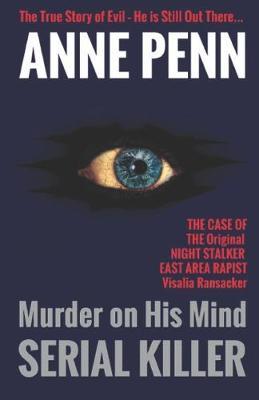 Murder On His Mind Serial Killer: Golden State Killer/The Original Night Stalker/East Area Rapist crimes