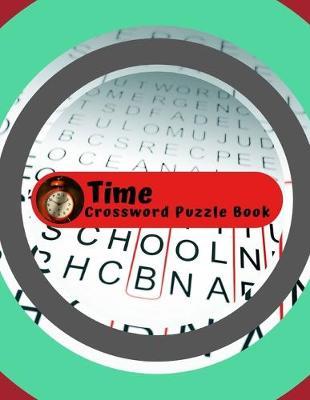 Time Crossword Puzzle Book: Find Them Word Search Book Ever Made, Word Searches In For All Ages... Fun Way to Improve Your IQ.