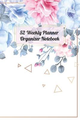 52 Weekly Planner Organizer Notebook: Mini Calendar Schedule Event and Appointment To Do List Meal Planner & Shopping List Journal Daily Plan