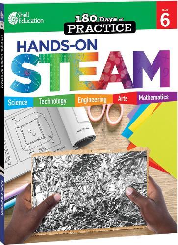 180 Days™: Hands-On STEAM for Grade 6: Practice, Assess, Diagnose