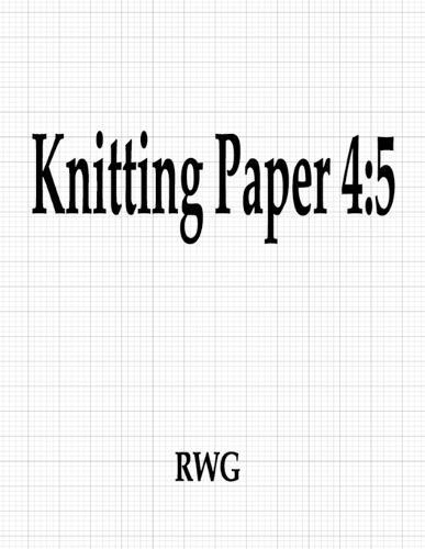 Knitting Paper 4: 5: 100 Pages 8.5"" X 11""