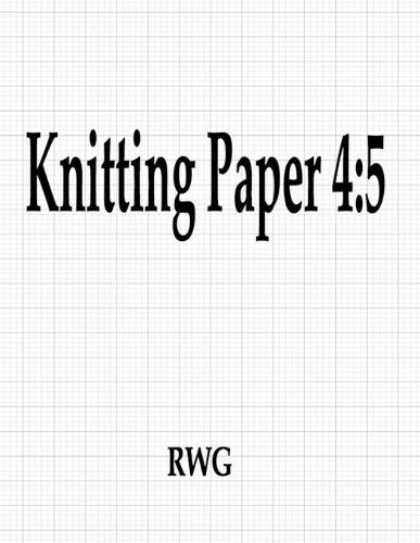 Knitting Paper 4: 5: 200 Pages 8.5"" X 11""