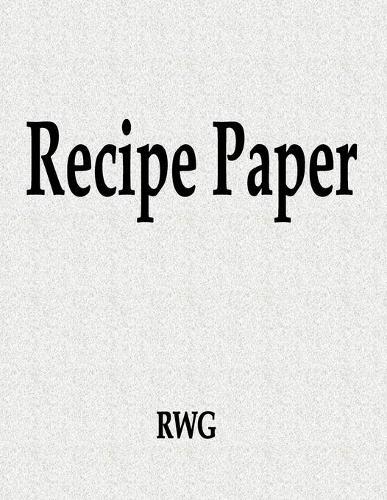 Recipe Paper: 150 Pages 8.5"" X 11""