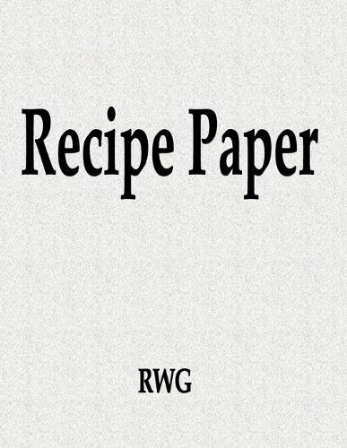 Recipe Paper: 200 Pages 8.5"" X 11""