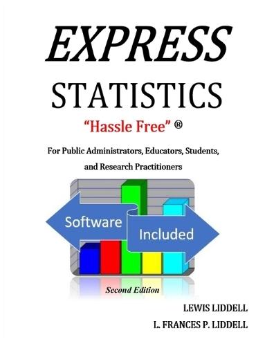 EXPRESS STATISTICS ""Hassle Free"" (R) For Public Administrators, Educators, Students, and Research Practitioners