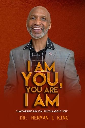I Am You, You Are I Am: ""Uncovering Biblical Truths About You""