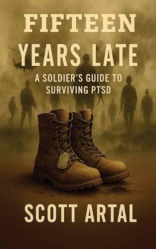 Fifteen Years Late: A Soldier's Guide to Surviving PTSD