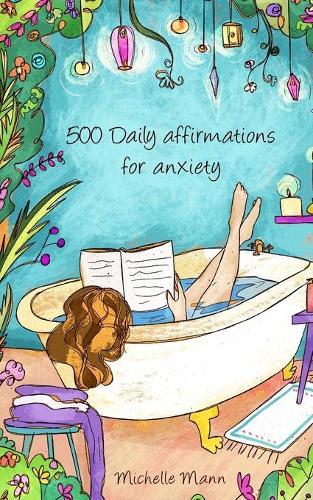 500 Daily Affirmations For Anxiety: Overcome Anxiety