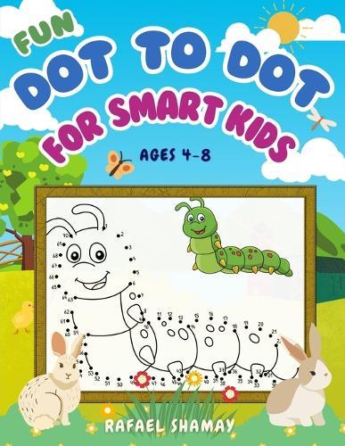 Fun Dot to Dot for Smart Kids: A Connect the Dots Activity Book for Kids