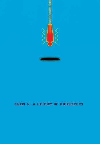 Gloom 5: A History of Biotechnics