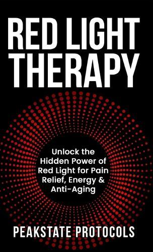 Red Light Therapy: Unlock the Hidden Power of Red Light for Pain Relief, Energy & Anti-Aging