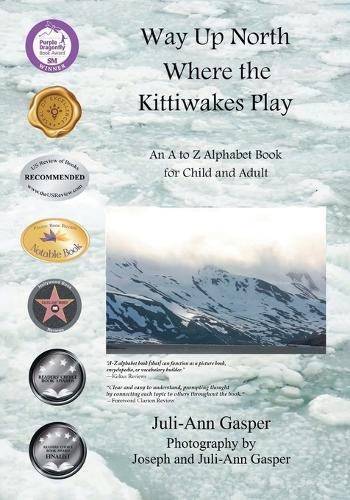 Way Up North Where the Kittiwakes Play: An A to Z Alphabet Book for Child and Adult