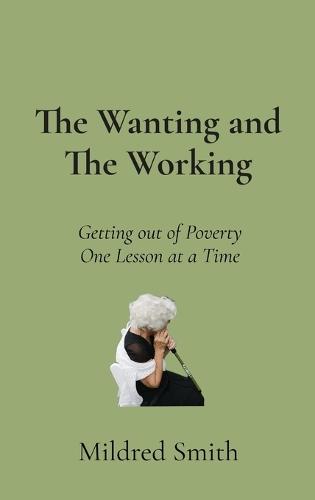 The Wanting and The Working: Getting Out of Poverty- One Lesson at a Time