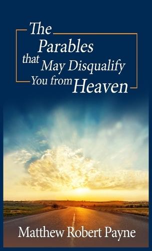 The Parables that May Disqualify You from Heaven