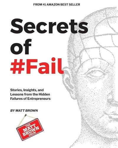 Secrets of #Fail - Stories, Lessons and Insights From the Hidden Failures of Entrepreneurs